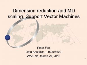 Dimension reduction and MD scaling Support Vector Machines