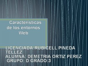 Caractersticas de los entornos Web LICENCIADA RUBICELL PINEDA