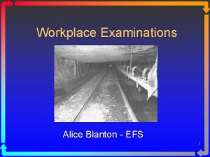 Workplace Examinations Alice Blanton EFS 1 Responsibility for