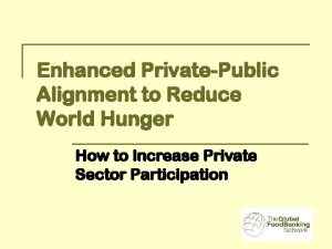 Enhanced PrivatePublic Alignment to Reduce World Hunger How