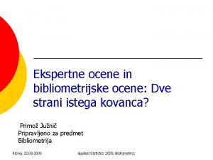 Ekspertne ocene in bibliometrijske ocene Dve strani istega