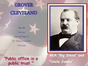 GROVER CLEVELAND 1885 1889 Democrat Lived 1837 1908
