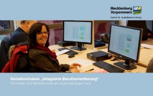 Institut fr Qualittsentwicklung Modellvorhaben Integrierte Berufsorientierung Informatik und