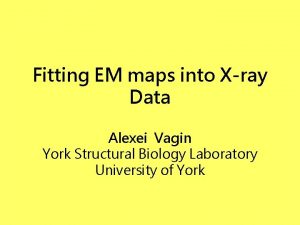 Fitting EM maps into Xray Data Alexei Vagin