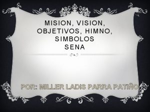 MISION VISION OBJETIVOS HIMNO SIMBOLOS SENA POR MILLER