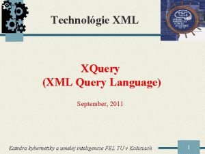 Technolgie XML XQuery XML Query Language September 2011