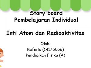 Story board Pembelajaran Individual Inti Atom dan Radioaktivitas