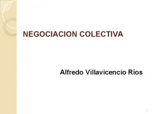 NEGOCIACION COLECTIVA Alfredo Villavicencio Ros 1 Marco general