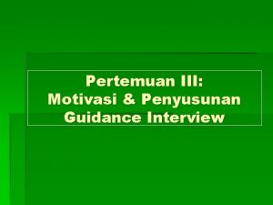 Pertemuan III Motivasi Penyusunan Guidance Interview TINGKAT MOTIVASI