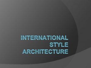 INTERNATIONAL STYLE ARCHITECTURE Materials Steel Glass Reinforced Concrete