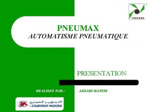 PNEUMAX AUTOMATISME PNEUMATIQUE PRESENTATION REALISEE PAR M AZZABI