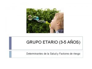 GRUPO ETARIO 3 5 AOS Determinantes de la