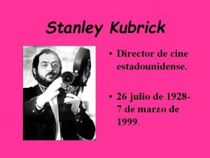 Stanley Kubrick Director de cine estadounidense 26 julio