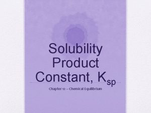 Solubility Product Constant Ksp Chapter 12 Chemical Equilibrium