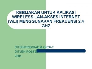 KEBIJAKAN UNTUK APLIKASI WIRELESS LANAKSES INTERNET WLI MENGGUNAKAN