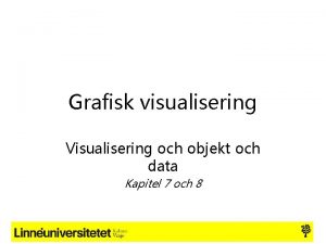 Grafisk visualisering Visualisering och objekt och data Kapitel