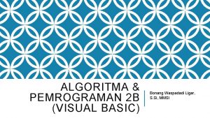 ALGORITMA PEMROGRAMAN 2 B VISUAL BASIC Bonang Waspadadi