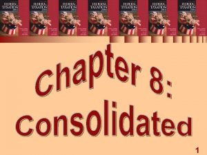 Chapter 8 Consolidated Tax Returns 1 CONSOLIDATIONS 1