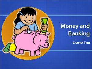 Money and Banking Chapter Ten Money is anything