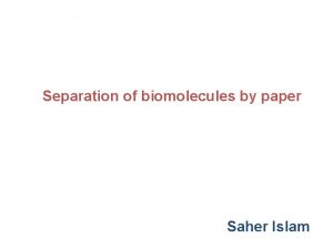 Separation of biomolecules by paper Saher Islam Chromatography