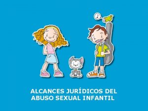 ALCANCES JURDICOS DEL ABUSO SEXUAL INFANTIL Alcances jurdicos