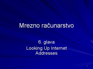 Mrezno raunarstvo 6 glava Looking Up Internet Addresses