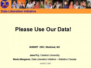 Data Liberation Initiative Please Use Our Data IASSIST