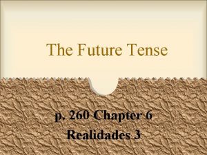 The Future Tense p 260 Chapter 6 Realidades