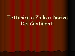 Tettonica a Zolle e Deriva Dei Continenti Wegener