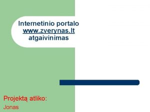 Internetinio portalo www zverynas lt atgaivinimas Projekt atliko