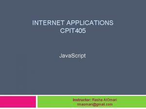 INTERNET APPLICATIONS CPIT 405 Java Script Instructor Rasha