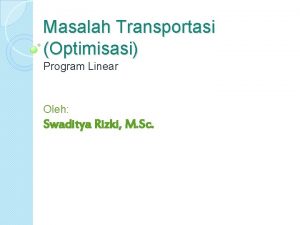 Masalah Transportasi Optimisasi Program Linear Oleh Swaditya Rizki