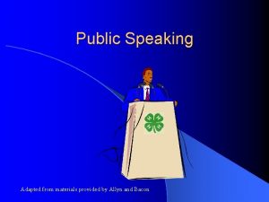 Public Speaking Adapted from materials provided by Allyn