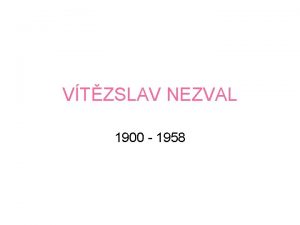 VTZSLAV NEZVAL 1900 1958 IVOT Vtzslava Nezvala Narodil