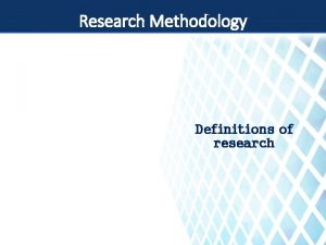 Research Methodology Definitions of research Definitions of research
