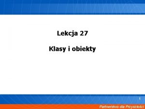 Lekcja 27 Klasy i obiekty 1 Partnerstwo dla