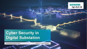 Cyber Security in Digital Substation Unrestricted Siemens AG
