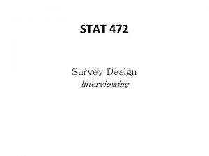 STAT 472 Survey Design Interviewing The Role of