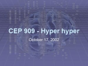 CEP 909 Hyper hyper October 17 2002 Announcements