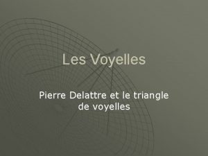 Les Voyelles Pierre Delattre et le triangle de