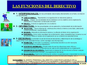 LAS FUNCIONES DEL DIRECTIVO 1 INTERPERSONALES Son las