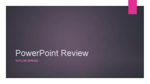 Power Point Review TAYLOR SPRING Heading 1 Heading