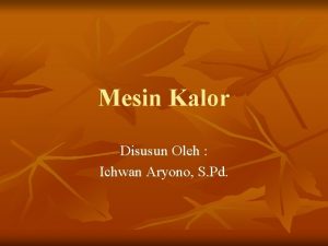 Mesin Kalor Disusun Oleh Ichwan Aryono S Pd