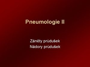 Pneumologie II Znty prduek Ndory prduek Bronchitis acuta