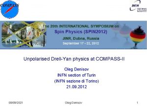 Unpolarised DrellYan physics at COMPASSII Oleg Denisov INFN