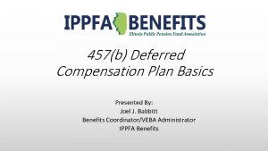 457b Deferred Compensation Plan Basics Presented By Joel