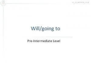 VY32INOVACE12 20 Willgoing to PreIntermediate Level WILL Usage