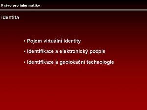 Prvo pro informatiky Identita Pojem virtuln identity Identifikace