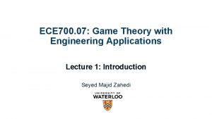 ECE 700 07 Game Theory with Engineering Applications