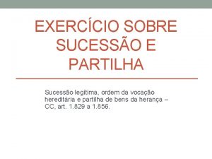 EXERCCIO SOBRE SUCESSO E PARTILHA Sucesso legtima ordem